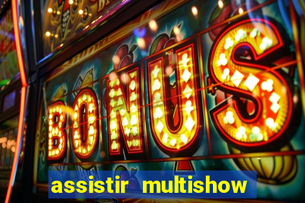 assistir multishow ao vivo gratis